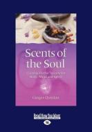 Scents of the Soul: Creating Herbal Incense for Body, Mind and Spirit (Large Print 16pt) di Ginger Quinlan edito da ReadHowYouWant