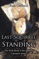 Last Squirrel Standing di Ron Ostlund edito da America Star Books