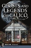 Ghosts and Legends of Calico di Brian Clune, Bob Davis edito da HISTORY PR