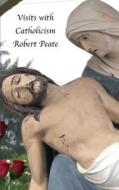 Visits with Catholicism di Robert Peate edito da Createspace