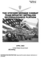 Field Manual FM 3-21.94 the Stryker Brigade Combat Team Infantry Battalion Reconnaissance Platoon April 2003 di United States Government Us Army edito da Createspace
