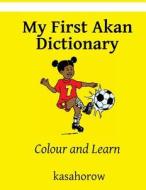 My First Akan Dictionary: Colour and Learn di Kasahorow edito da Createspace