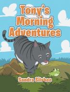 Tony's Morning Adventures di Sandra Silsbee edito da Xlibris