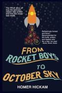 From Rocket Boys to October Sky: How the Classic Memoir Rocket Boys Was Written and the Hit Movie October Sky Was Made di Homer Hickam edito da Createspace