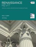 Renaissance Revit: Creating Classical Architecture with Modern Software (Color Edition) di MR Paul F. Aubin edito da Createspace
