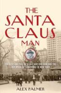 The Santa Claus Man di Alex Palmer edito da Rowman & Littlefield