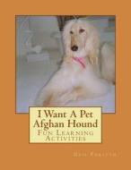 I Want a Pet Afghan Hound: Fun Learning Activities di Gail Forsyth edito da Createspace