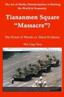 Tiananmen Square Massacre? the Power of Words vs. Silent Evidence di Wei Ling Chua edito da Createspace