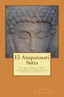El Anapanasati Sutta: Desde Los Primeros Escritos de Buda. di Bhante Vimalaramsi edito da Createspace