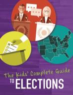 The Kids' Complete Guide to Elections di Emma Carlson Berne, Cari Meister, Nel Yomtov edito da CAPSTONE PR