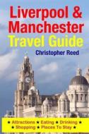Liverpool & Manchester Travel Guide: Attractions, Eating, Drinking, Shopping & Places to Stay di Christopher Reed edito da Createspace Independent Publishing Platform