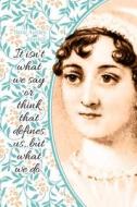 Jane Austen Journal: It Isn't What We Say or Think That Defines Us, But What We Do. di Cool Journals edito da Createspace