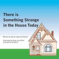 There Is Something Strange in the House Today di Sharon Shebar edito da Createspace