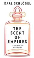 The Scent Of Empire di Karl Schlogel edito da Polity Press