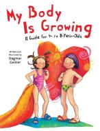 My Body Is Growing: A Guide for 4- To 8-Year-Olds di Dagmar Geisler edito da SKY PONY PR