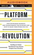 Platform Revolution: How Networked Markets Are Transforming the Economy--And How to Make Them Work for You di Geoffrey G. Parker, Marshall W. Alstyne, Sangeet Paul Choudary edito da Brilliance Audio