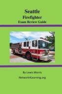 Seattle Firefighter Exam Review Guide di Lewis Morris edito da Createspace