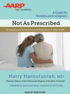 Not as Prescribed: Recognizing and Facing Alcohol and Drug Misuse in Older Adults di Harry Haroutunian edito da Tantor Audio