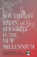 Southeast Asian Security in the New Millennium di Richard J. Ellings, Sheldon W. Simon edito da Taylor & Francis Inc