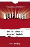 Netflixed: The Epic Battle for America's Eyeballs di Gina Keating edito da PORTFOLIO