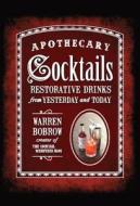 Apothecary Cocktails [Mini]: Restorative Drinks from Yesterday and Today di Fair Winds Press, Warren Bobrow edito da Fair Winds Press (MA)