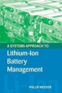 A Systems Approach to Lithium-Ion Battery Management di Phil Weicker edito da Artech House Publishers