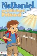 Nathaniel and His Best Friend di Dina Felico edito da Tate Publishing & Enterprises