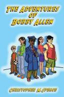 The Adventures of Bobby Allen di Christopher M. Spence edito da LIGHTNING SOURCE INC
