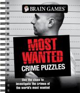 Brain Games - Most Wanted Crime Puzzles: Use the Clues to Investigate the Crimes of the World's Most Wanted di Publications International Ltd, Brain Games edito da PUBN INTL