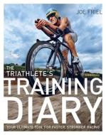 The Triathlete's Training Diary: Your Ultimate Tool for Faster, Stronger Racing, 2nd Ed. di Joe Friel edito da VELOPRESS