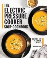 The Electric Pressure Cooker Soup Cookbook: 100 Fast and Flavorful Recipes di Karen Lee Young edito da ROCKRIDGE PR
