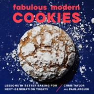 Fabulous Modern Cookies: Lessons in Better Baking for Next-Generation Treats di Paul Arguin, Chris Taylor edito da COUNTRYMAN PR