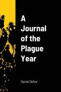 A Journal Of The Plague Year di Daniel Defoe edito da Lulu.com