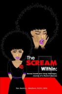 THE SCREAM WITHIN: MENTAL HEALTH AND CLE di BENITA WEATHERS edito da LIGHTNING SOURCE UK LTD