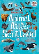 An Amazing Animal Atlas of Scotland edito da KELPIES