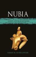 Nubia: Lost Civilizations di Sarah Schellinger edito da REAKTION BOOKS