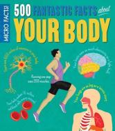 Micro Facts! 500 Fantastic Facts about Your Body di Anne Rooney edito da ARCTURUS PUB