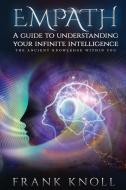Empath a Guide to Understanding Your Infinite Intelligence.: The Ancient Knowledge Within You. di Frank Knoll edito da INDEPENDENTLY PUBLISHED