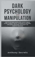 Dark Psychology and Manipulation di Anthony Secrets edito da Charlie Creative Lab