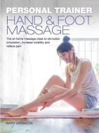 Hand & Foot Massage: The At-Home Massage Class to Stimulate Circulation, Increase Mobility and Relieve Pain di Mary Atkinson edito da Carlton Publishing Group