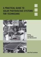 A Practical Guide to Solar Photovoltaic Systems for Technicians di Jean-Paul Louineau edito da Practical Action Publishing