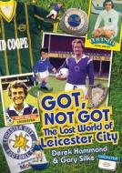 Got, Not Got: Leicester City di Derek Hammond, Gary Silke edito da Pitch Publishing Ltd
