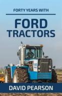 Forty Years with Ford Tractors di David Pearson edito da Fox Chapel Publishers International