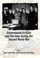 Governments In Exile And The Jews During The Second World War di Jan Lanicek, James Jordan edito da Vallentine Mitchell & Co Ltd