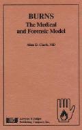 Burns-The Medical and Forensic Model di Alan D. Clark edito da LAWYERS & JUDGES PUB