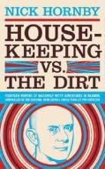 Housekeeping vs. the Dirt: Fourteen Months of Massively Witty Adventures in Reading Chronicled by the National Book Crit di Nick Hornby edito da MCSWEENEYS BELIEVER MAGAZINE