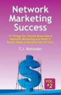 Network Marketing Success, Vol. 2: 27 Things You Should Know About Network Marketing and What It Really Takes to Become Set for Life. di T. J. Rohleder edito da MORE INC