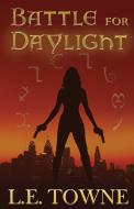 Battle For Daylight di L. E. Towne edito da LIGHTNING SOURCE INC