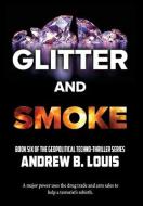 Glitter and Smoke di Andrew B Louis edito da BARRINGER PUB/SCHLESINGER