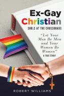 Ex-Gay Christian di Robert Williams edito da Book Vine Press